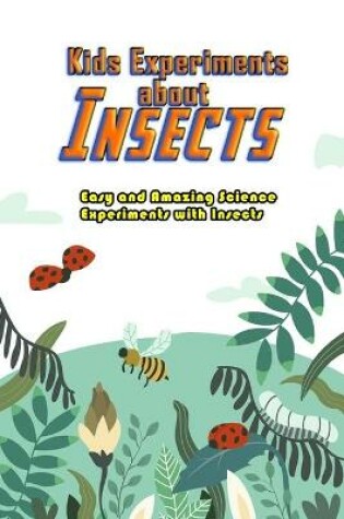 Cover of Kids Experiments about Insects