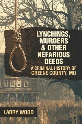 Cover of Lynchings, Murders, and Other Nefarious Deeds