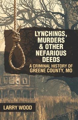 Book cover for Lynchings, Murders, and Other Nefarious Deeds