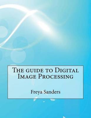 Book cover for The Guide to Digital Image Processing