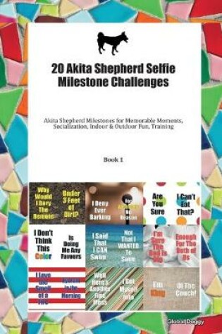 Cover of 20 Akita Shepherd Selfie Milestone Challenges