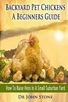 Book cover for Backyard Pet Chickens a Beginners Guide