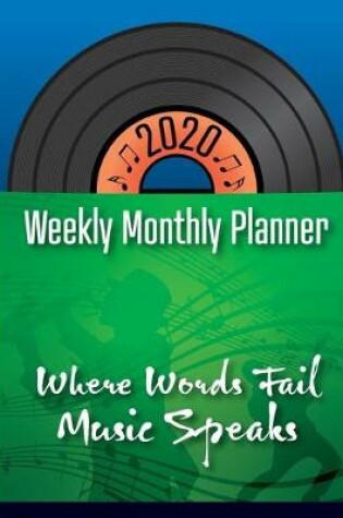 Cover of 2020 Weekly Monthly Planner - Where Words Fail Music Speaks