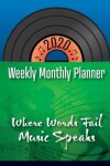 Book cover for 2020 Weekly Monthly Planner - Where Words Fail Music Speaks