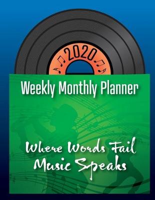 Book cover for 2020 Weekly Monthly Planner - Where Words Fail Music Speaks