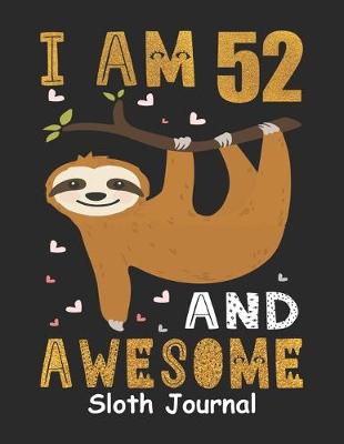 Book cover for I Am 52 And Awesome Sloth Journal