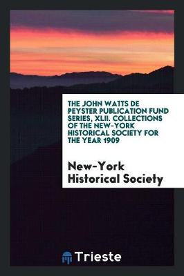 Book cover for The John Watts de Peyster Publication Fund Series, XLII. Collections of the New-York Historical Society for the Year 1909