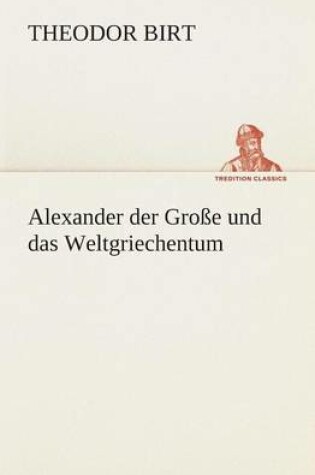 Cover of Alexander der Grosse und das Weltgriechentum