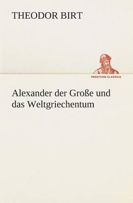 Book cover for Alexander der Grosse und das Weltgriechentum