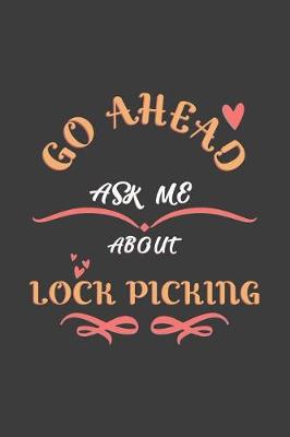 Book cover for Go Ahead Ask Me About Lock picking