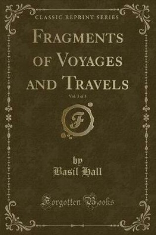 Cover of Fragments of Voyages and Travels, Vol. 3 of 3 (Classic Reprint)