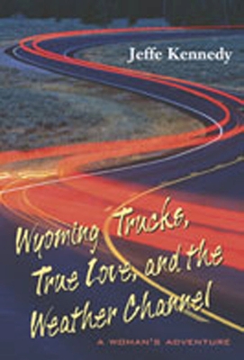 Book cover for Wyoming Trucks, True Love and the Weather Channel