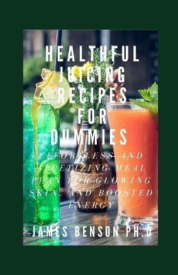 Book cover for Healthful Juicing Recipes For Dummies