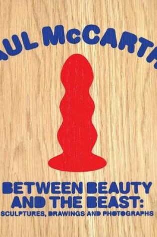 Cover of Paul McCarthy - Between Beauty and the Beast