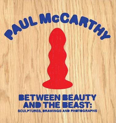 Book cover for Paul McCarthy - Between Beauty and the Beast