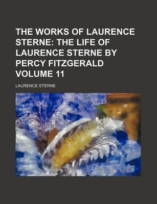 Book cover for The Works of Laurence Sterne; The Life of Laurence Sterne by Percy Fitzgerald Volume 11