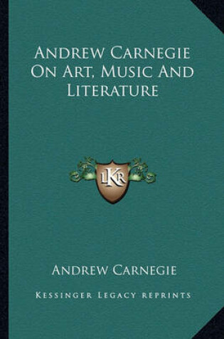 Cover of Andrew Carnegie on Art, Music and Literature