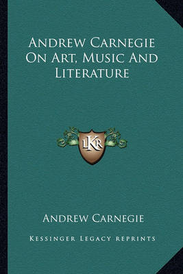 Book cover for Andrew Carnegie on Art, Music and Literature