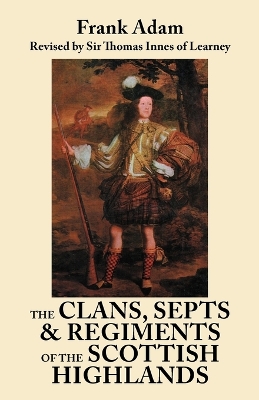 Book cover for The Clans, Septs, and Regiments of the Scottish Highlands. Eighth Edition