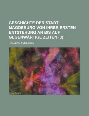 Book cover for Geschichte Der Stadt Magdeburg Von Ihrer Ersten Entstehung an Bis Auf Gegenwartige Zeiten (3)