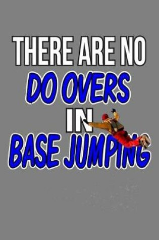 Cover of There Are No Do-Overs In Base Jumping