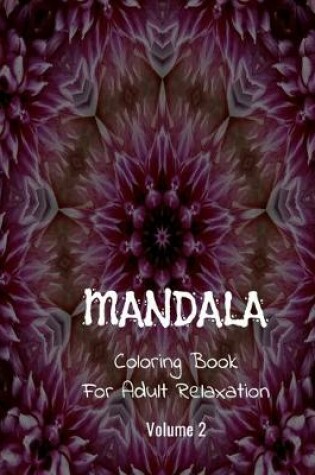 Cover of Mandala Coloring Book For Adult Relaxation ( Volume 2 )