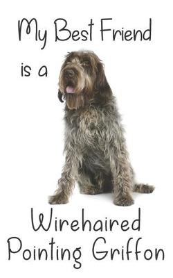 Cover of My best Friend is a Wirehaired Pointing Griffon