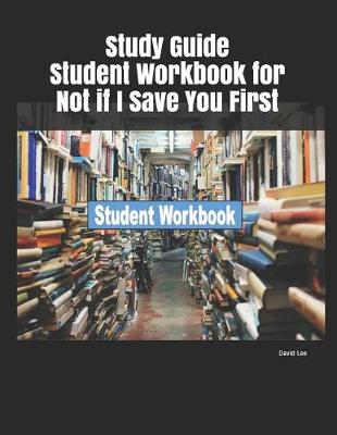 Book cover for Study Guide Student Workbook for Not If I Save You First
