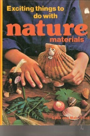 Cover of Exciting Things to Do with Nature Materials