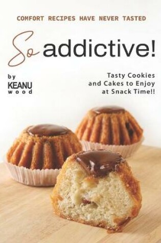 Cover of Comfort Recipes Have Never Tasted So Addictive!