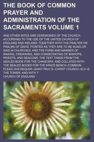 Cover of The Book of Common Prayer and Administration of the Sacraments Volume 1; And Other Rites and Ceremonies of the Church, According to the Use of the United Church of England and Ireland; Together with the Psalter or Psalms of David, Pointed as They Are to Be Sun