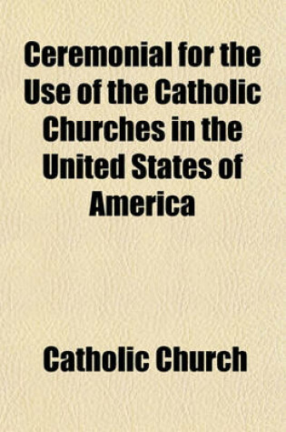 Cover of Ceremonial for the Use of the Catholic Churches in the United States of America