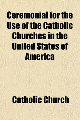 Book cover for Ceremonial for the Use of the Catholic Churches in the United States of America