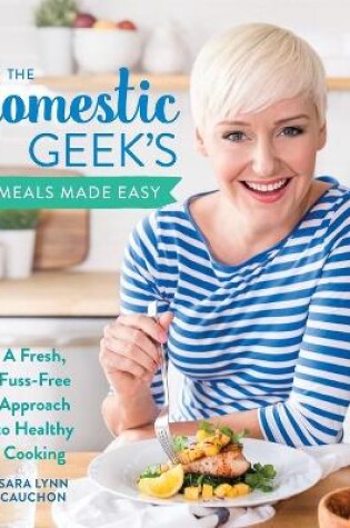 Cover of The Domestic Geek's Meals Made Easy
