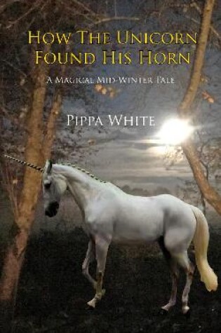 Cover of How The Unicorn Found His Horn