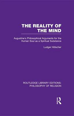Book cover for Reality of the Mind, The: St Augustine's Philosophical Arguments for the Human Soul as a Spiritual Substance