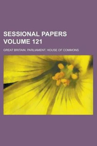 Cover of Sessional Papers Volume 121