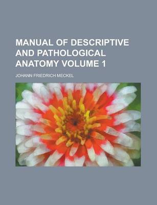 Book cover for Manual of Descriptive and Pathological Anatomy Volume 1