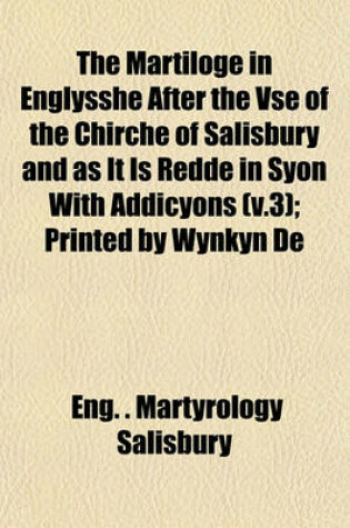 Cover of The Martiloge in Englysshe After the VSE of the Chirche of Salisbury and as It Is Redde in Syon with Addicyons (V.3); Printed by Wynkyn de