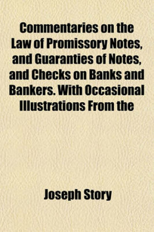 Cover of Commentaries on the Law of Promissory Notes, and Guaranties of Notes, and Checks on Banks and Bankers. with Occasional Illustrations from the