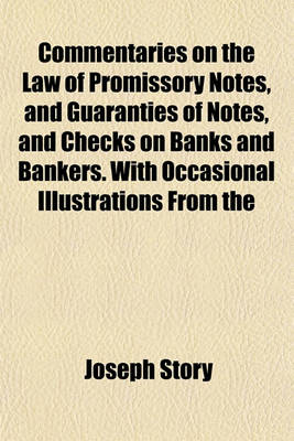 Book cover for Commentaries on the Law of Promissory Notes, and Guaranties of Notes, and Checks on Banks and Bankers. with Occasional Illustrations from the