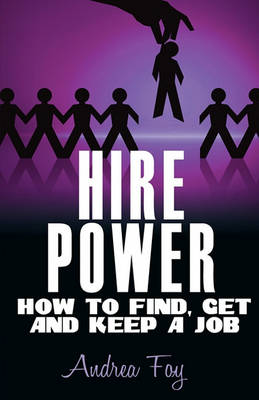 Book cover for Hire Power - How to Find, Get and Keep a Job