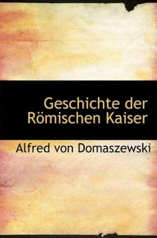 Cover of Geschichte Der Rapmischen Kaiser