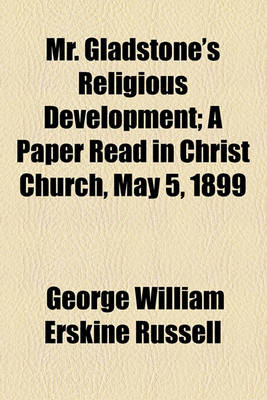 Book cover for Mr. Gladstone's Religious Development; A Paper Read in Christ Church, May 5, 1899