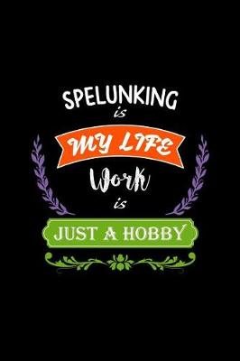 Book cover for Spelunking Is My Life Work Is Just a Hobby