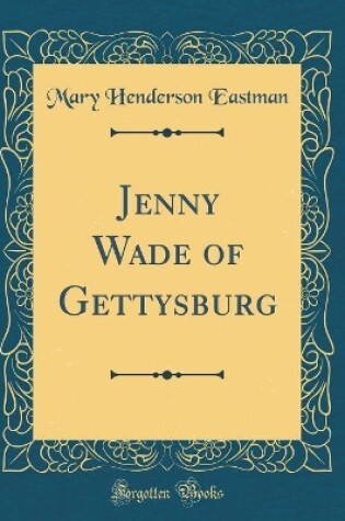 Cover of Jenny Wade of Gettysburg (Classic Reprint)