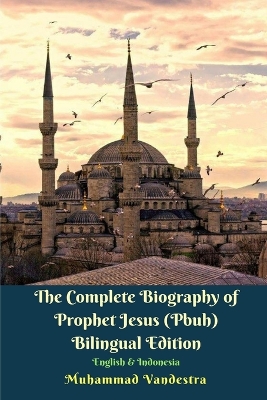 Book cover for The Complete Biography of Prophet Jesus (Pbuh) Bilingual Edition English and Indonesia