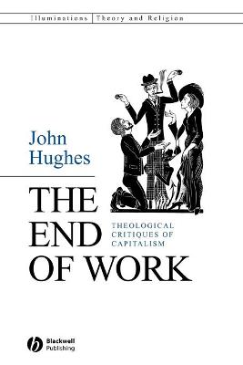Cover of The End of Work - Theological Critiques of Capitalism
