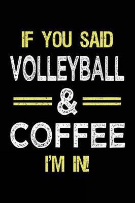 Book cover for If You Said Volleyball & Coffee I'm in
