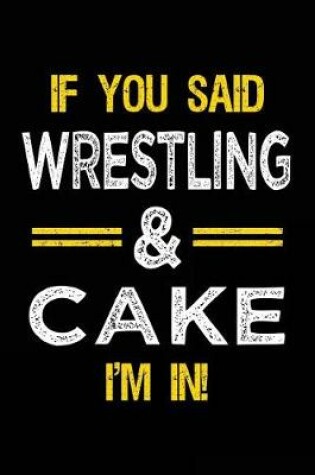 Cover of If You Said Wrestling & Cake I'm in